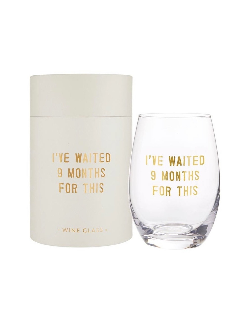 Stemless Wine Glass - I Have Waited 9 Months for This